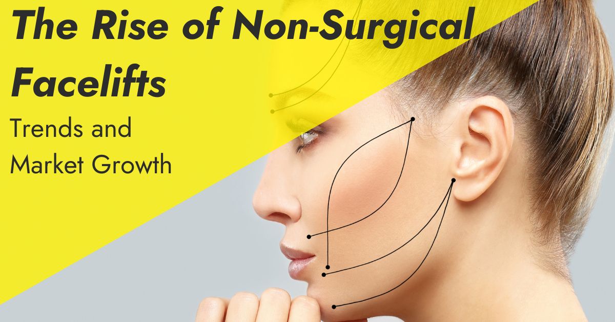 The Rise of Non-Surgical Facelifts: Trends and Market Growth